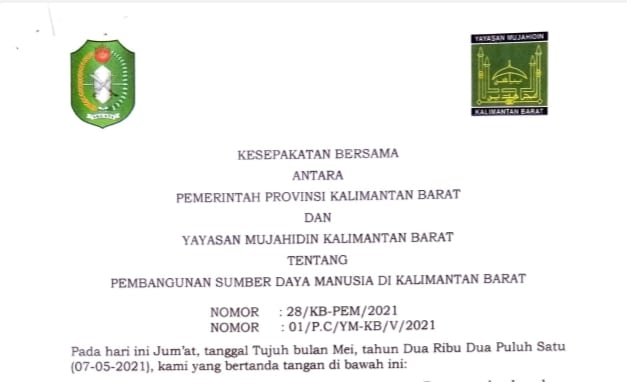 Kesepakatan Bersama Antara Pemerintah Provinsi Kalimantan Barat dan Yayasan Mujahidin Kalimantan Barat tentang Pembangunan Sumber Daya Manusia di Kalimantan Barat bernomor: 28/KB-PEM/2021 dan nomor: 01/P.C/YM-KB/V/2021.